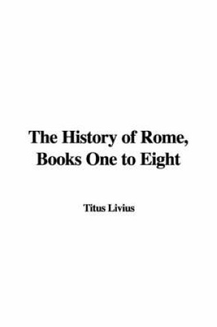 Cover of The History of Rome, Books One to Eight