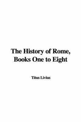 Book cover for The History of Rome, Books One to Eight