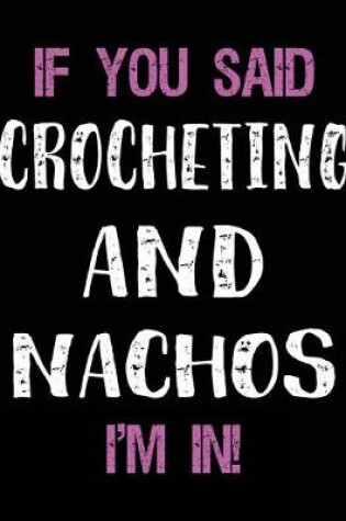 Cover of If You Said Crocheting and Nachos I'm in