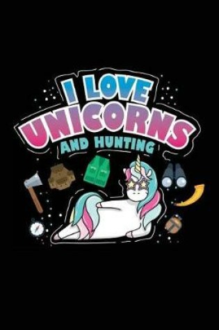 Cover of I Love Unicorns And Hunting