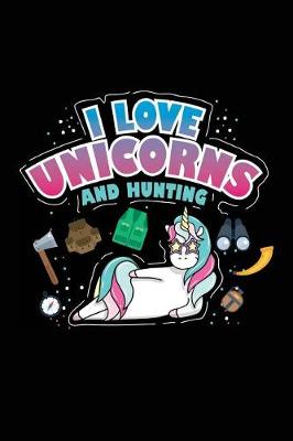 Book cover for I Love Unicorns And Hunting