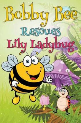 Cover of Bobby Bee Rescues Lily Ladybug