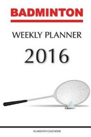 Cover of Badminton Weekly Planner 2016