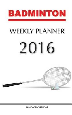 Book cover for Badminton Weekly Planner 2016