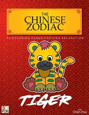 Book cover for The Chinese Zodiac Tiger 50 Coloring Pages For Kids Relaxation