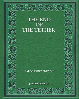 Book cover for The End of the Tether - Large Print Edition
