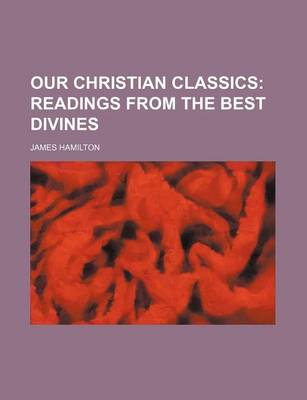 Book cover for Our Christian Classics (Volume 1); Readings from the Best Divines