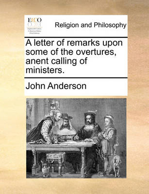 Book cover for A Letter of Remarks Upon Some of the Overtures, Anent Calling of Ministers.
