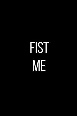 Cover of Fist Me