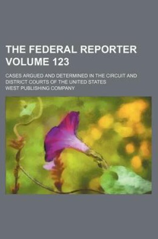 Cover of The Federal Reporter Volume 123; Cases Argued and Determined in the Circuit and District Courts of the United States