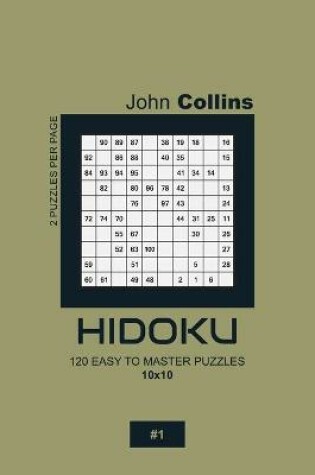 Cover of Hidoku - 120 Easy To Master Puzzles 10x10 - 1