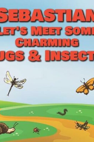Cover of Sebastian Let's Meet Some Charming Bugs & Insects!