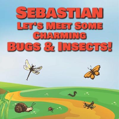 Book cover for Sebastian Let's Meet Some Charming Bugs & Insects!