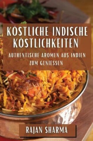 Cover of Köstliche Indische Köstlichkeiten