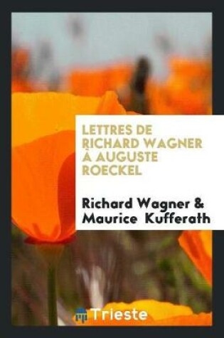 Cover of Lettres de Richard Wagner A Auguste Roeckel