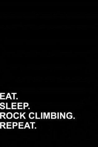 Cover of Eat Sleep Rock Climbing Repeat