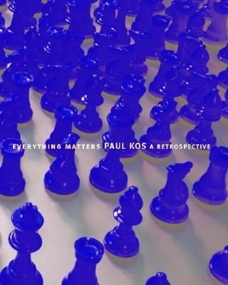 Book cover for Everything Matters: Paul Kos, A Retrospective