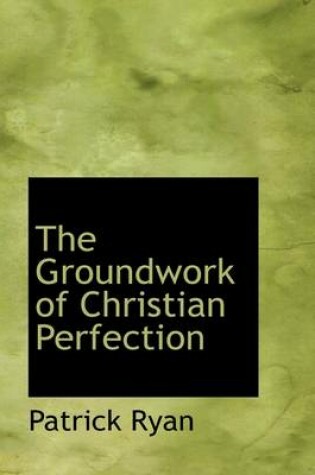 Cover of The Groundwork of Christian Perfection