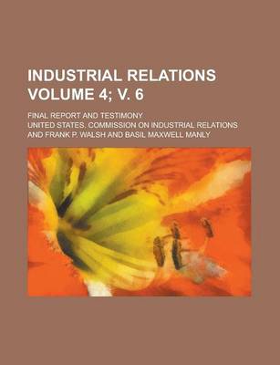 Book cover for Industrial Relations; Final Report and Testimony Volume 4; V. 6