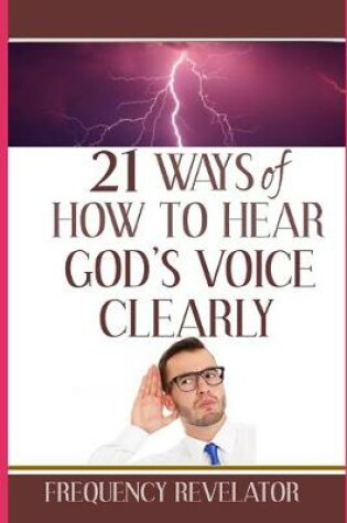 Cover of 21 Ways Of How To Hear God's Voice Clearly