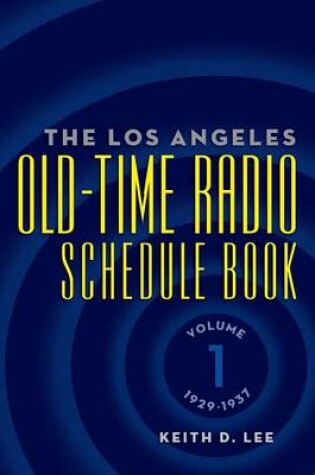 Cover of The Los Angeles Old-Time Radio Schedule Book Volume 1, 1929-1937