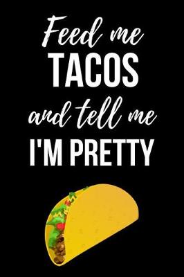 Book cover for Feed Me Tacos And Tell Me I'm Pretty