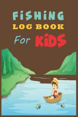 Book cover for Fishing Log Book For Kids.