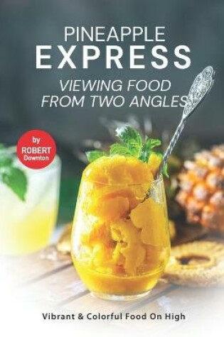 Cover of Pineapple Express - Viewing Food from Two Angles