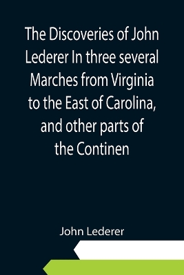 Book cover for The Discoveries of John Lederer In three several Marches from Virginia to the East of Carolina, and other parts of the Continen