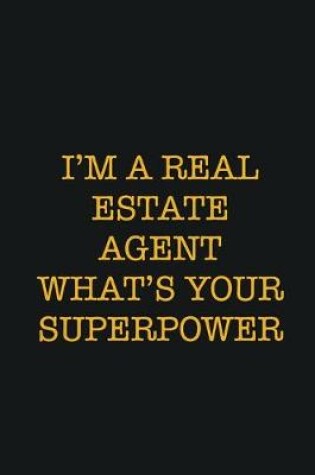 Cover of I'm A Real Estate Agent What's Your SuperPower