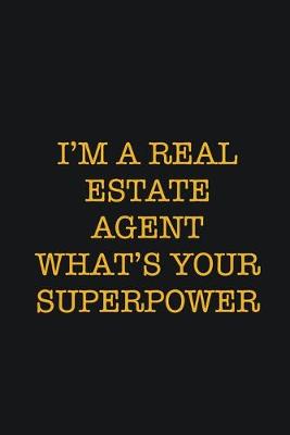 Book cover for I'm A Real Estate Agent What's Your SuperPower