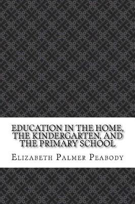 Book cover for Education in The Home, The Kindergarten, and The Primary School