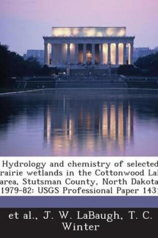 Cover of Hydrology and Chemistry of Selected Prairie Wetlands in the Cottonwood Lake Area, Stutsman County, North Dakota, 1979-82