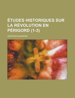 Book cover for Etudes Historiques Sur La Revolution En Perigord (1-3 )