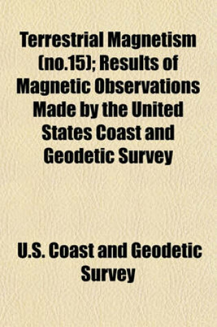 Cover of Terrestrial Magnetism (No.15); Results of Magnetic Observations Made by the United States Coast and Geodetic Survey