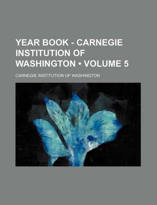 Book cover for Year Book - Carnegie Institution of Washington (Volume 5)