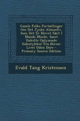 Cover of Gamle Folks Fortællinger Om Det Jyske Almueliv, Som Det Er Blevet Ført I Mands Minde, Samt Enkelte Oplysende Sidestykker Fra Øerne