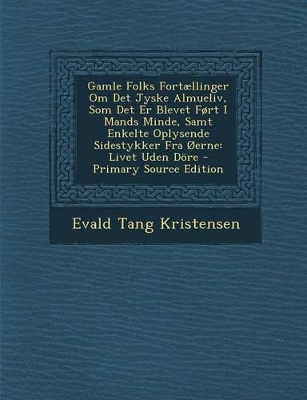 Book cover for Gamle Folks Fortællinger Om Det Jyske Almueliv, Som Det Er Blevet Ført I Mands Minde, Samt Enkelte Oplysende Sidestykker Fra Øerne