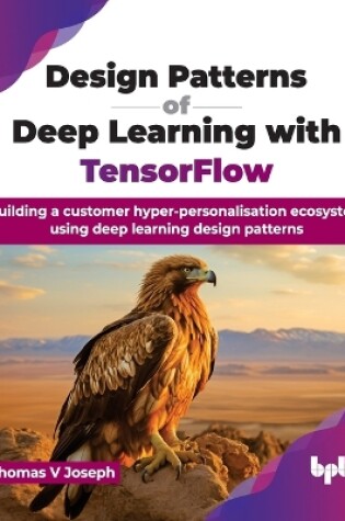 Cover of Design Patterns of Deep Learning with TensorFlow