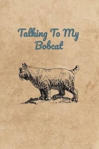 Cover of Talking To My Bobcat