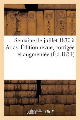 Cover of Semaine de Juillet 1830 À Arras. Édition Revue, Corrigée Et Augmentée