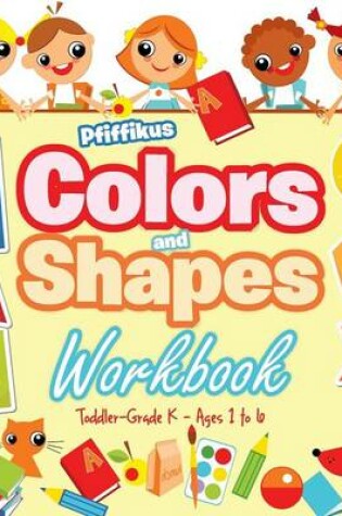 Cover of Colors and Shapes Workbook Toddler-Grade K - Ages 1 to 6