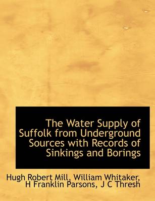 Book cover for The Water Supply of Suffolk from Underground Sources with Records of Sinkings and Borings