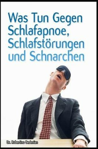 Cover of Was Tun Gegen Schlafapnoe, Schlafstoerungen Und Schnarchen