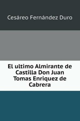 Cover of El ultimo Almirante de Castilla Don Juan Tomas Enriquez de Cabrera