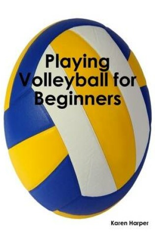 Cover of Playing Volleyball for Beginners