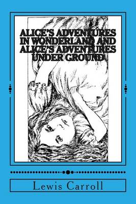 Book cover for Alice's Adventures in Wonderland and Alice's Adventures Under Ground