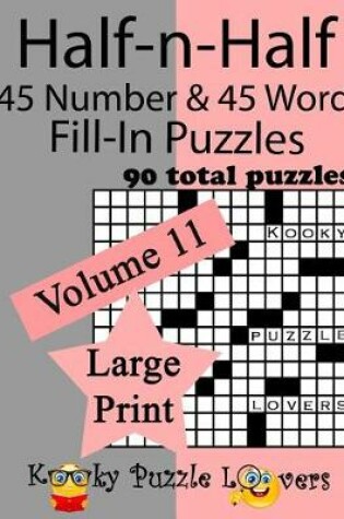 Cover of Half-n-Half Fill-In Puzzles, 90 LARGE PRINT puzzles (45 number & 45 Word Fill-In Puzzles), Volume 11