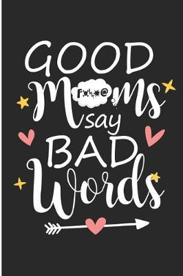 Book cover for Good Moms Say Bad Words