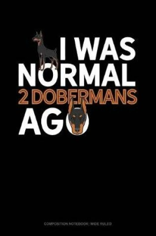 Cover of I Was Normal 2 Dobermans Ago